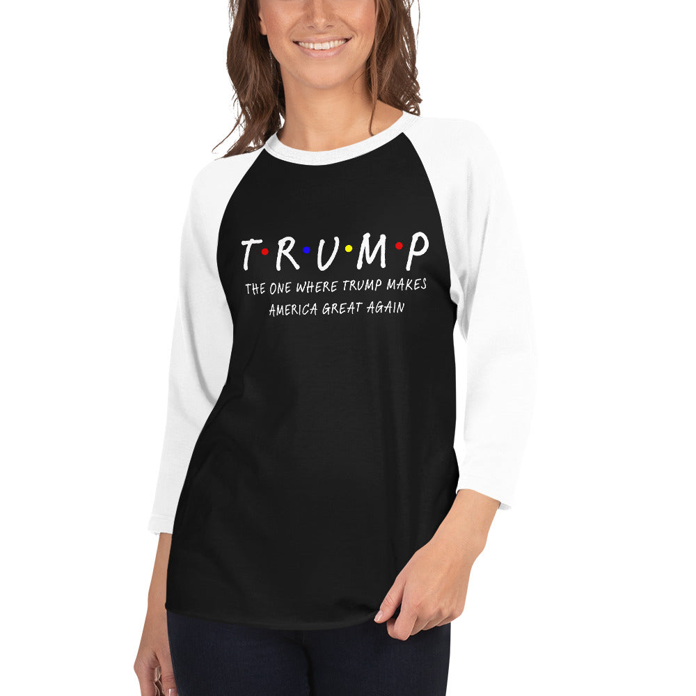 The One Where Trump Makes America Great Again 3/4 sleeve raglan shirt