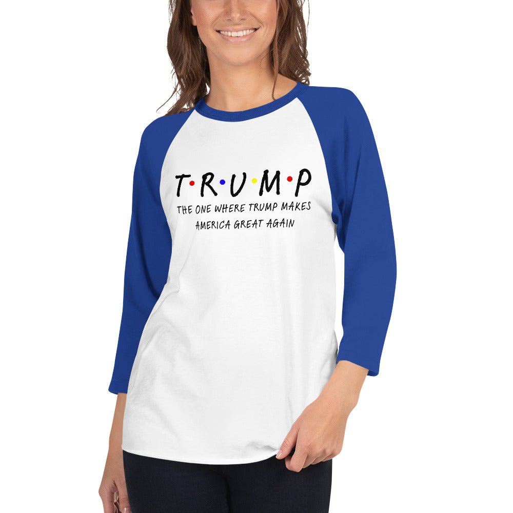 The One Where Trump Makes America Great Again 3/4 sleeve raglan shirt