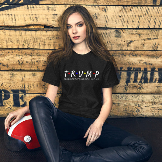 The One Where Trump Makes America Great Again Unisex t-shirt
