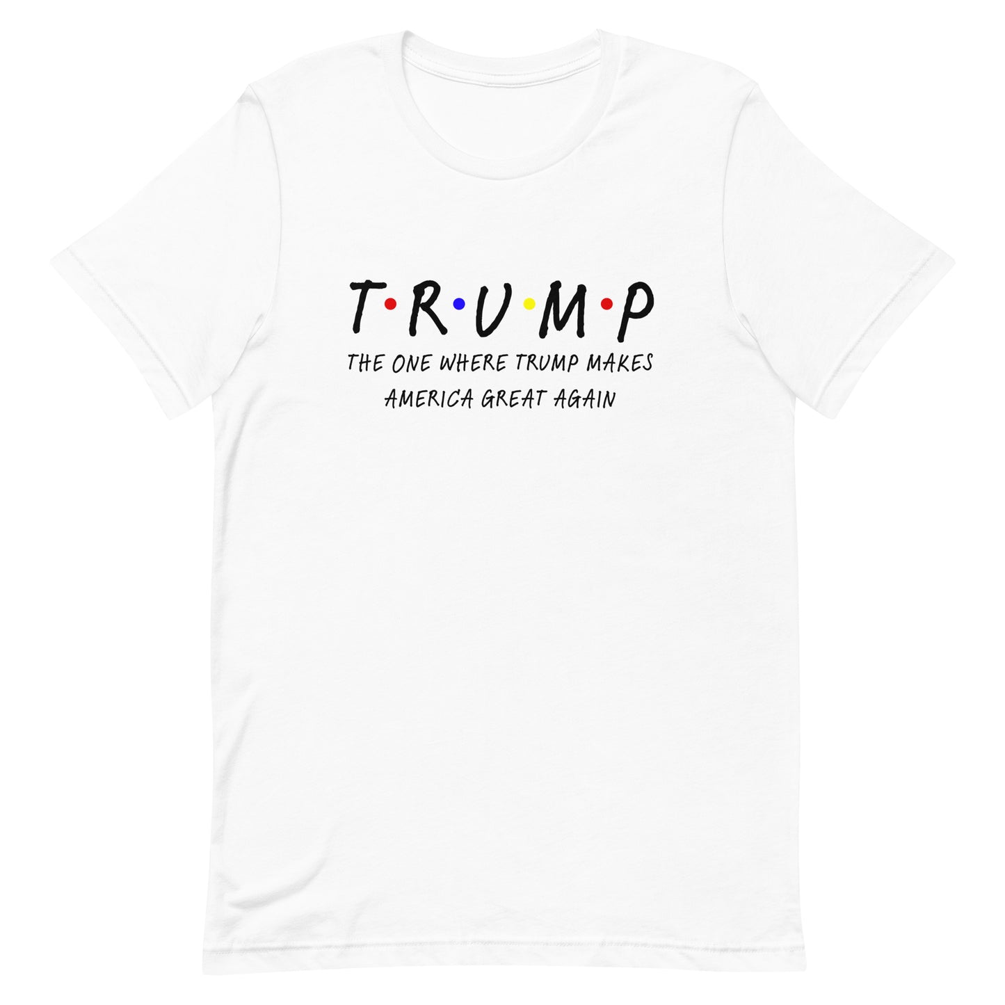 The One Where Trump Makes America Great Again Unisex t-shirt